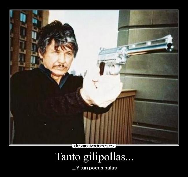 Tanto gilipollas... - 