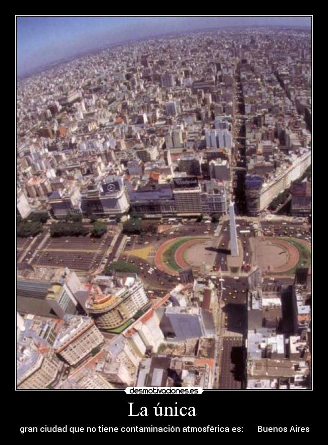 La única  - gran ciudad que no tiene contaminación atmosférica es:       Buenos Aires