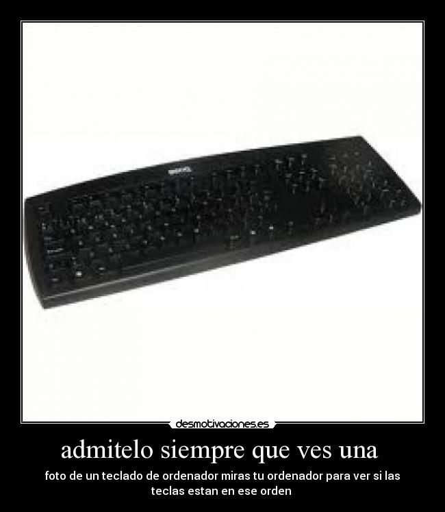 admitelo siempre que ves una -