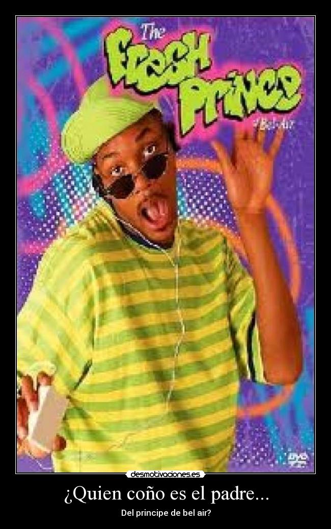 ¿Quien coño es el padre... - Del principe de bel air?