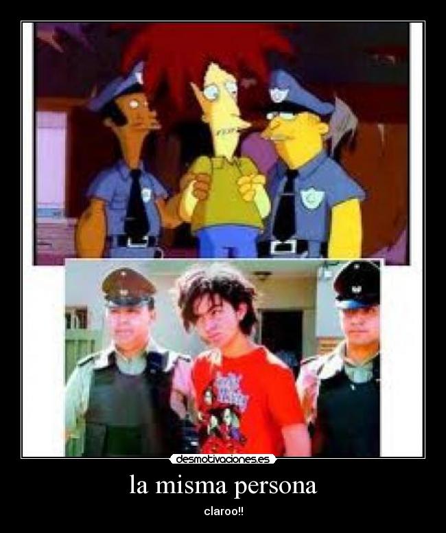 la misma persona - claroo!!