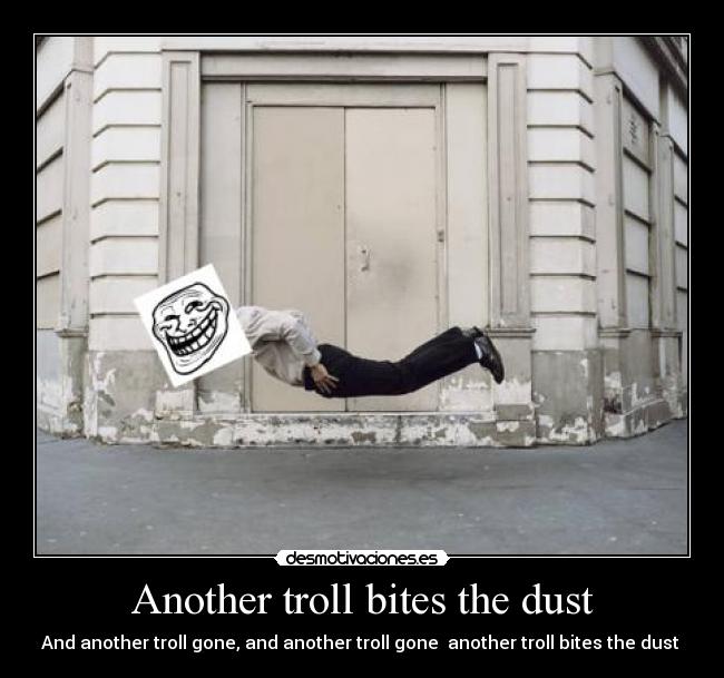 Another troll bites the dust -