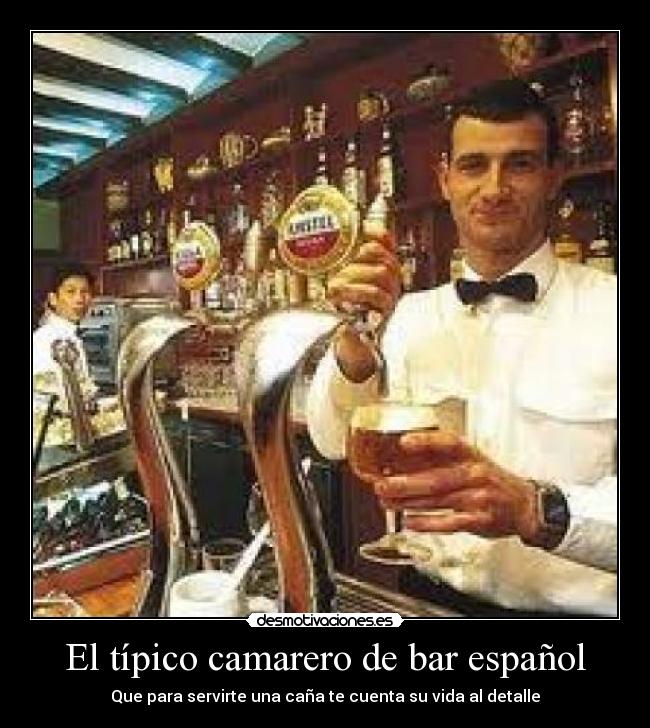 El típico camarero de bar español - Que para servirte una caña te cuenta su vida al detalle