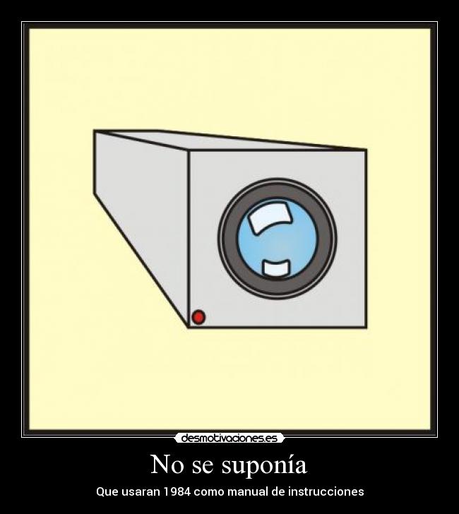 No se suponía - Que usaran 1984 como manual de instrucciones