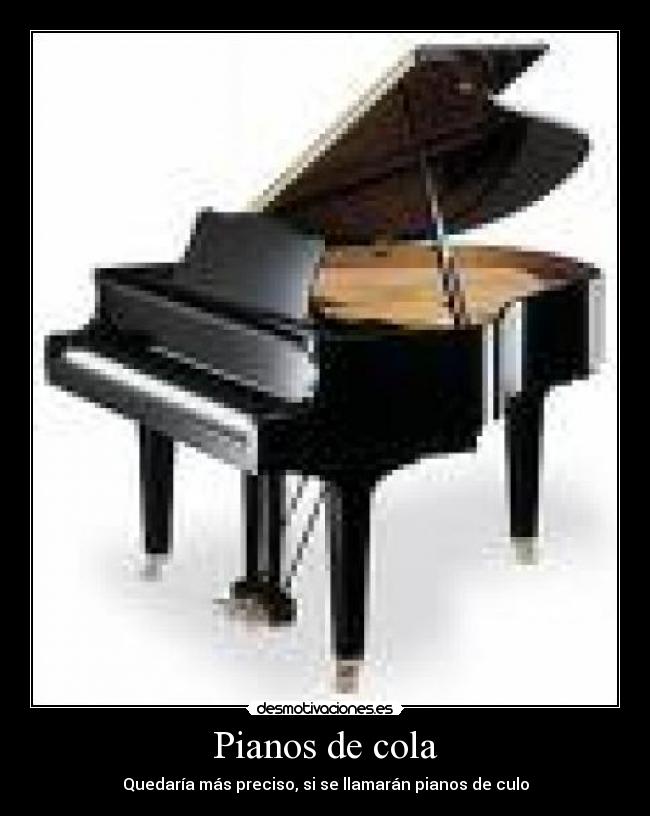 carteles quedaria mas preciso llamaran pianos culo pianos cola desmotivaciones