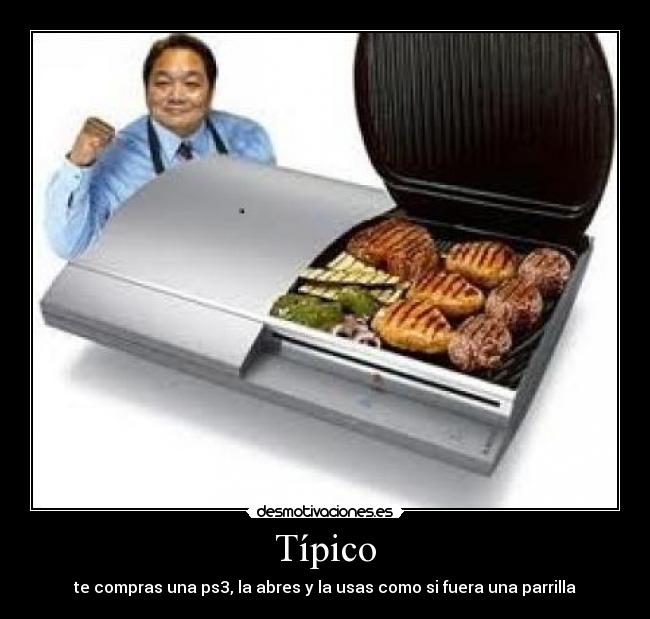 Típico - te compras una ps3, la abres y la usas como si fuera una parrilla
