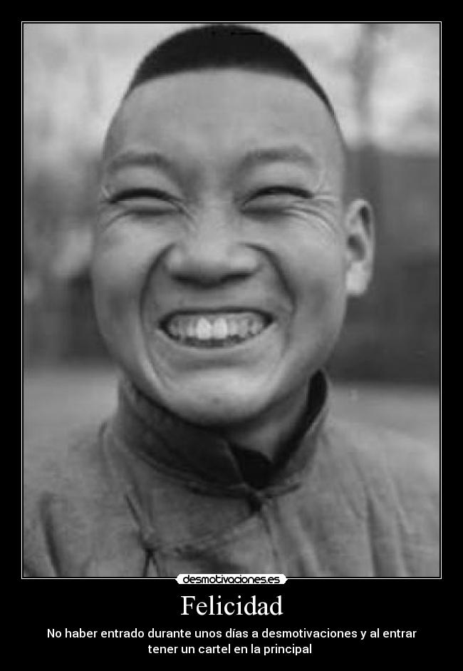 Felicidad - No haber entrado durante unos días a desmotivaciones y al entrar
tener un cartel en la principal