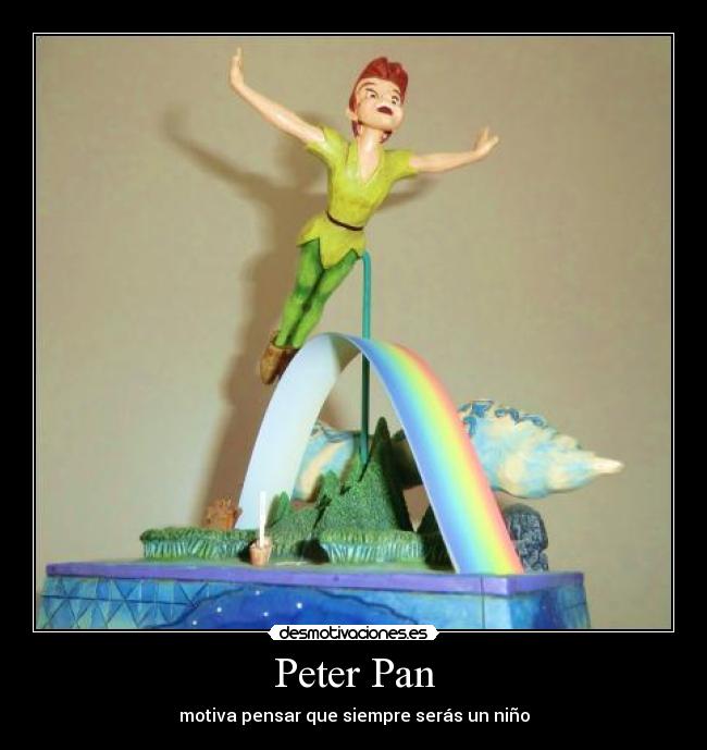Peter Pan - motiva pensar que siempre serás un niño