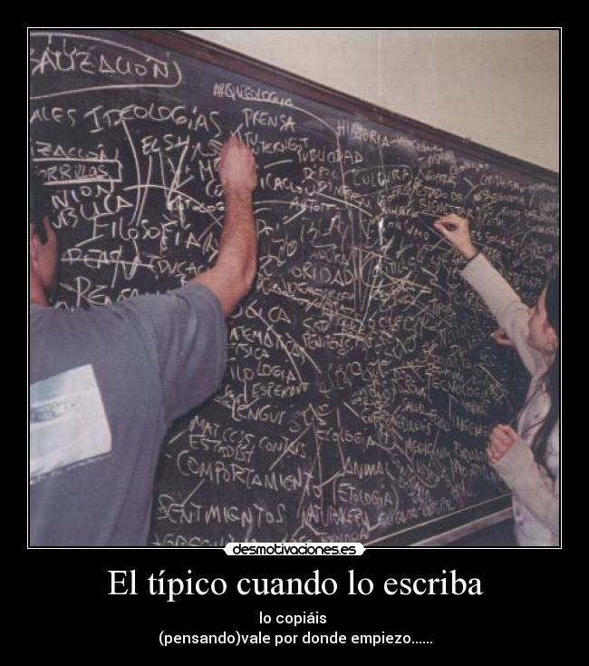 El típico cuando lo escriba - lo copiáis 
(pensando)vale por donde empiezo......