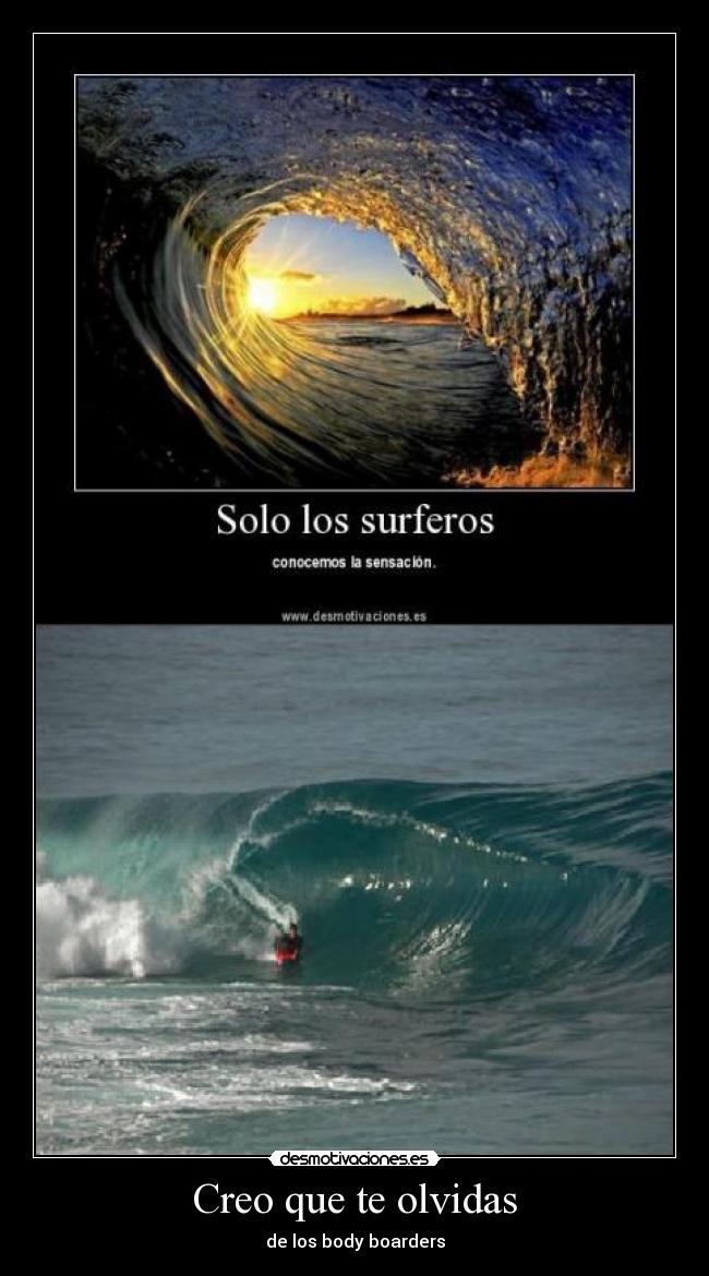 Creo que te olvidas - de los body boarders