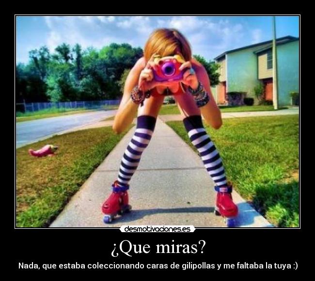 ¿Que miras? -