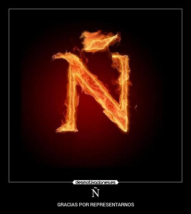 Ñ - GRACIAS POR REPRESENTARNOS