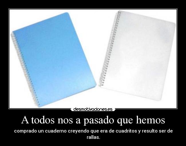 A todos nos a pasado que hemos - comprado un cuaderno creyendo que era de cuadritos y resulto ser de rallas.