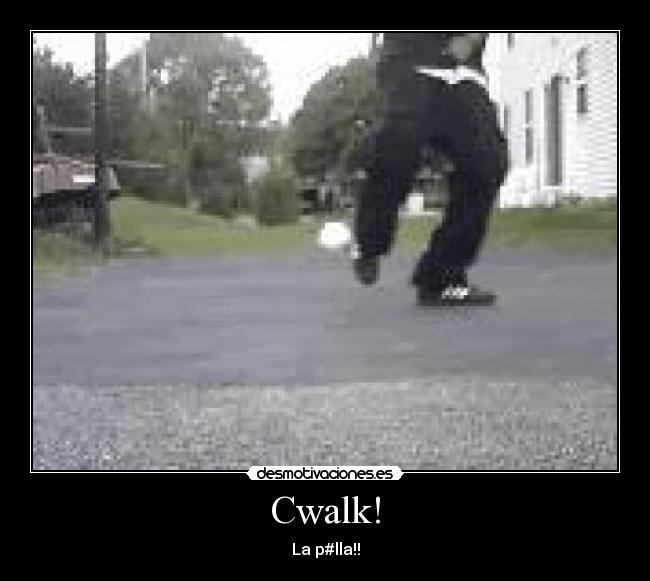 Cwalk! - La p#lla!!
