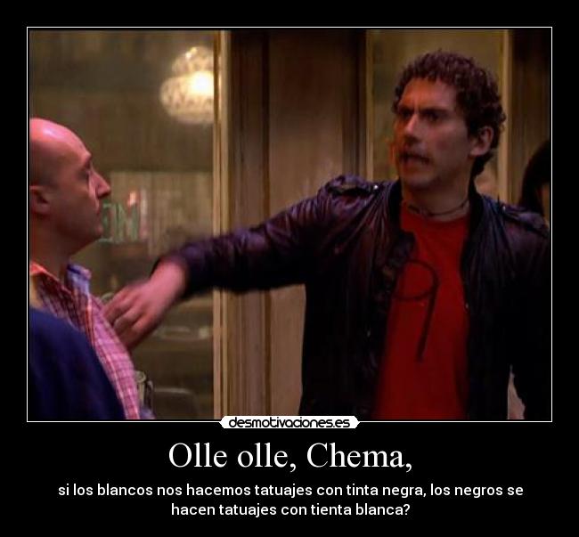 Olle olle, Chema, -
