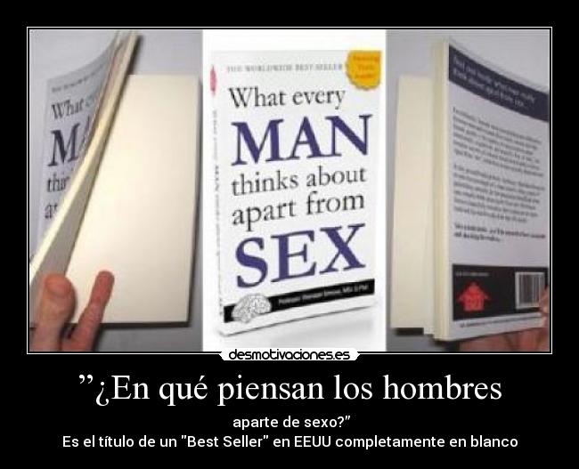 ”¿En qué piensan los hombres - aparte de sexo?”
Es el título de un Best Seller en EEUU completamente en blanco