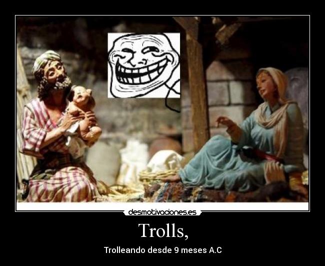 Trolls, - Trolleando desde 9 meses A.C