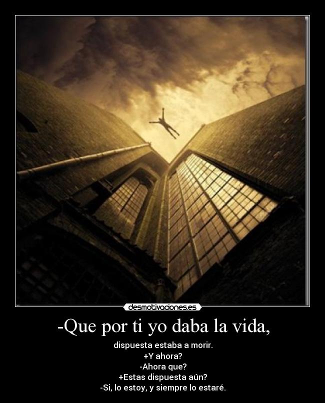 -Que por ti yo daba la vida, - 