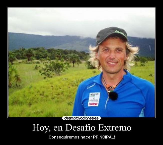 Hoy, en Desafío Extremo - Conseguiremos hacer PRINCIPAL!