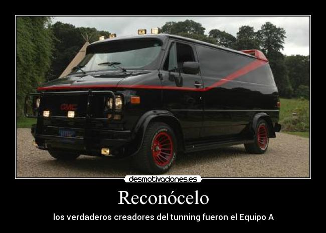 Reconócelo - los verdaderos creadores del tunning fueron el Equipo A