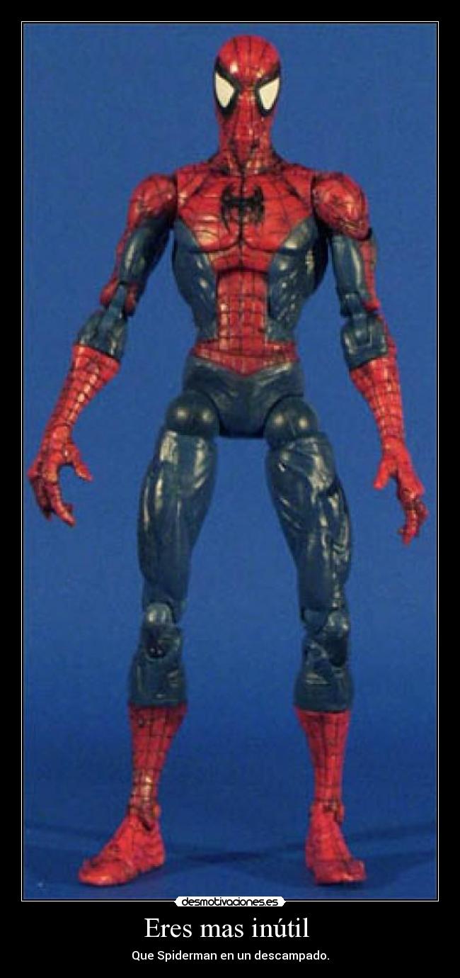 Eres mas inútil -