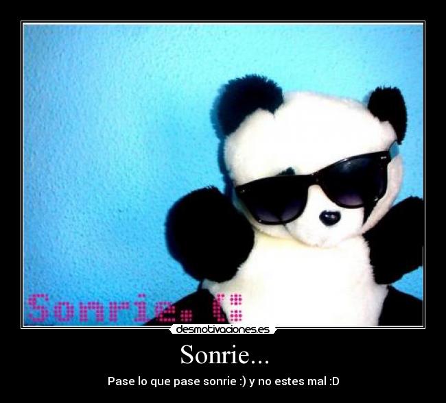 Sonrie... - Pase lo que pase sonrie :) y no estes mal :D