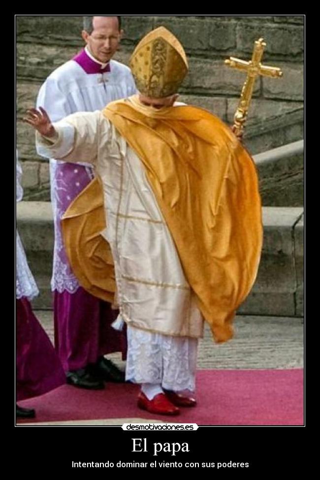 El papa - Intentando dominar el viento con sus poderes