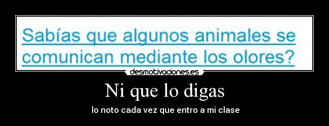 Ni que lo digas - lo noto cada vez que entro a mi clase