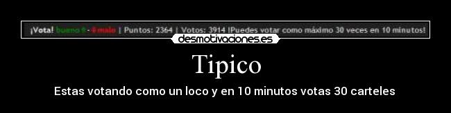 Tipico - Estas votando como un loco y en 10 minutos votas 30 carteles 