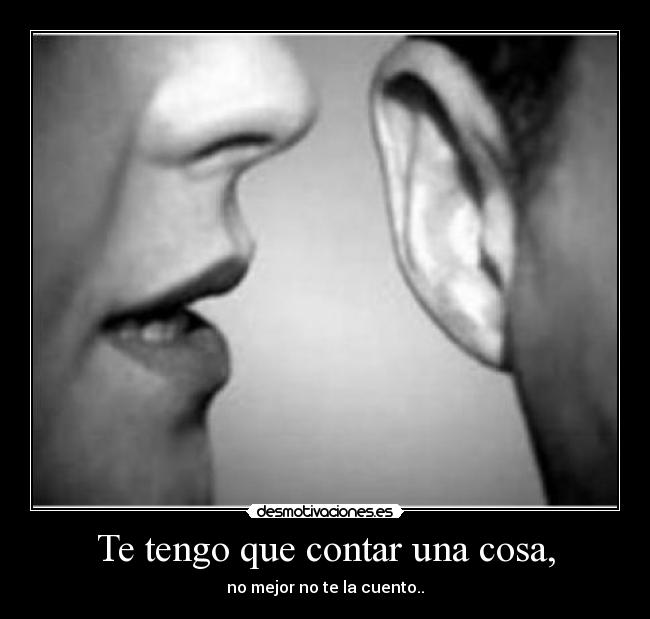 Te tengo que contar una cosa, - 