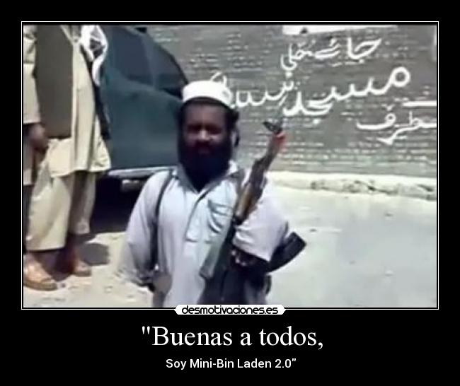 Buenas a todos, - Soy Mini-Bin Laden 2.0