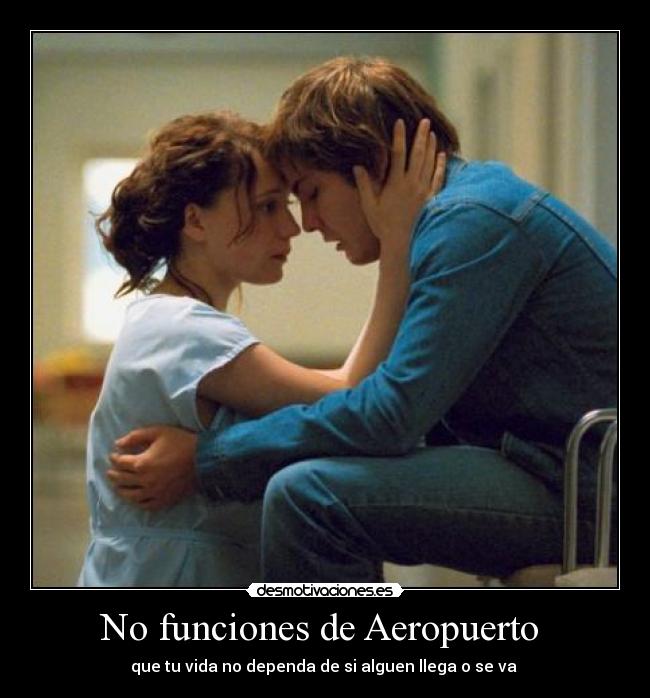 No funciones de Aeropuerto  - que tu vida no dependa de si alguen llega o se va 