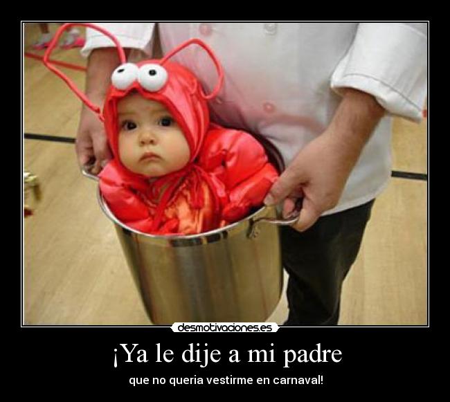 ¡Ya le dije a mi padre -