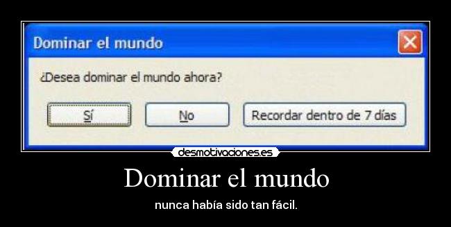 Dominar el mundo - nunca había sido tan fácil.