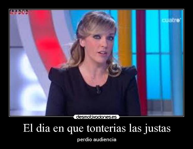 El dia en que tonterias las justas - 