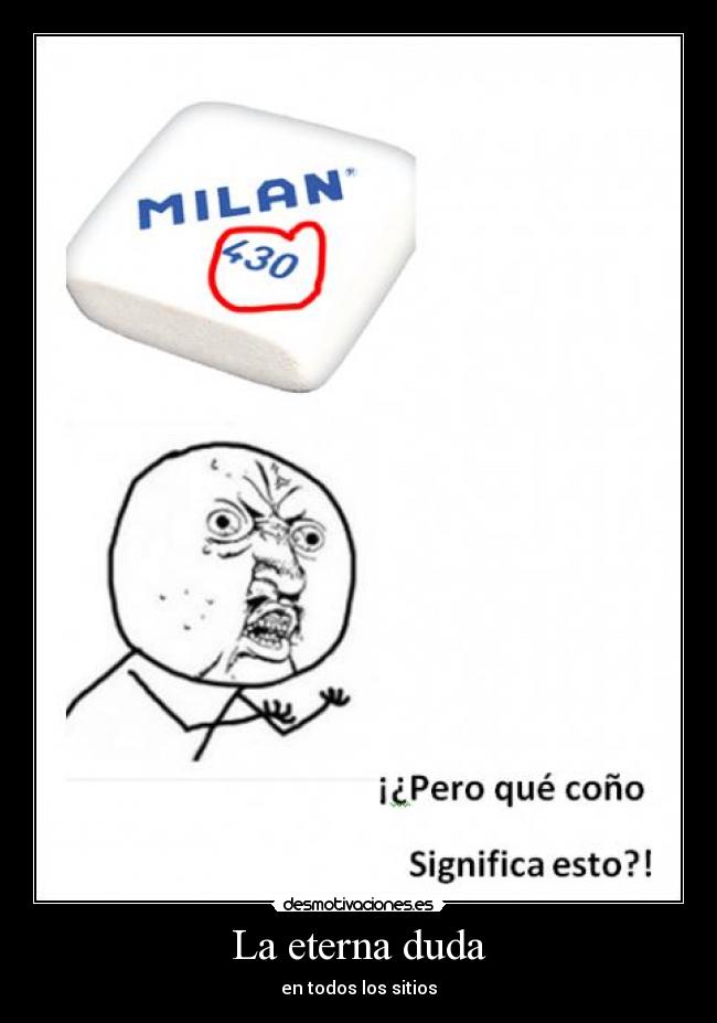 La eterna duda - en todos los sitios