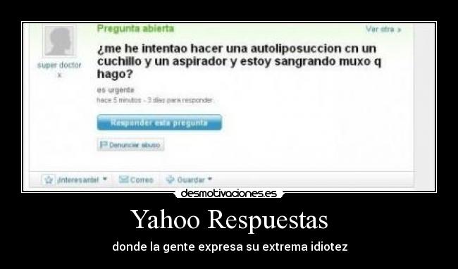 Yahoo Respuestas - donde la gente expresa su extrema idiotez