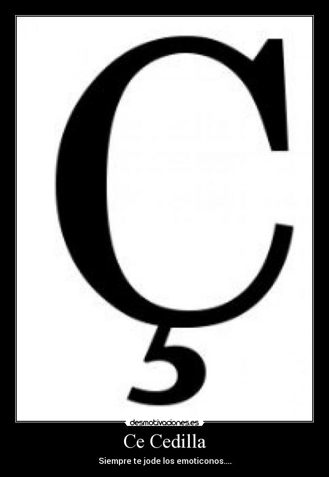 Ce Cedilla - Siempre te jode los emoticonos....