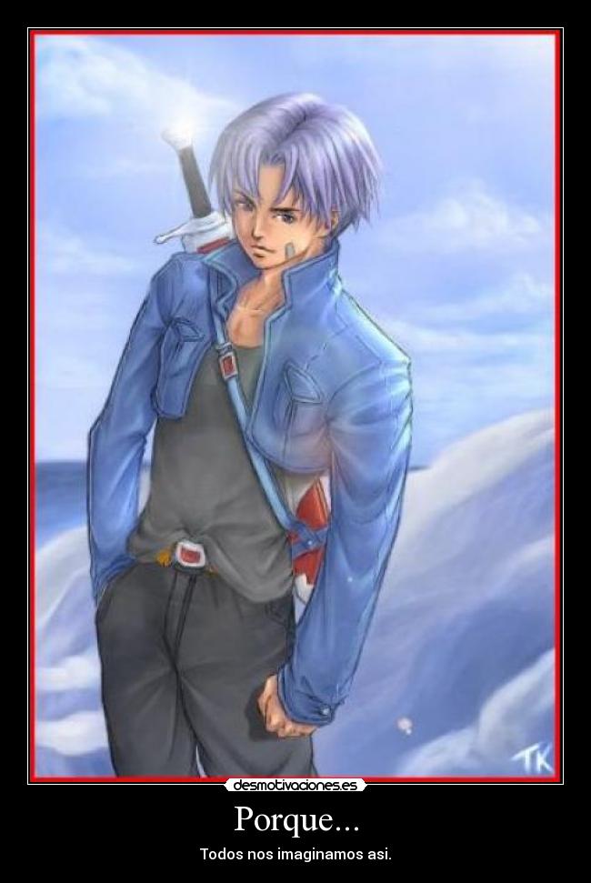 Porque... - Todos nos imaginamos asi.