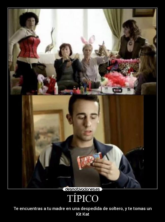 TÍPICO - Te encuentras a tu madre en una despedida de soltero, y te tomas un Kit Kat