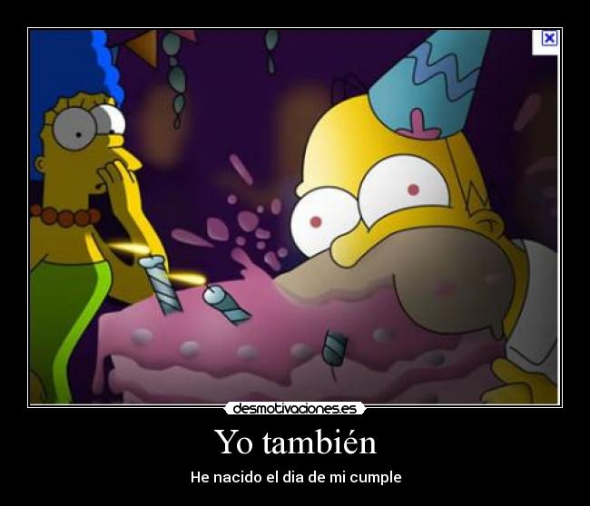 Yo también - He nacido el dia de mi cumple