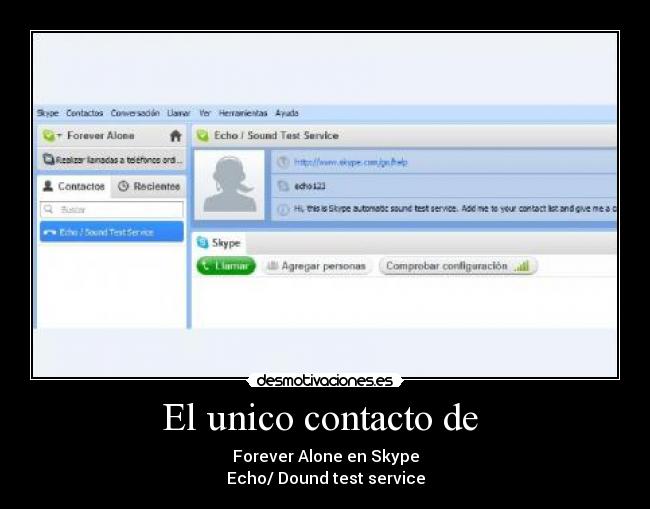 El unico contacto de - Forever Alone en Skype
Echo/ Dound test service