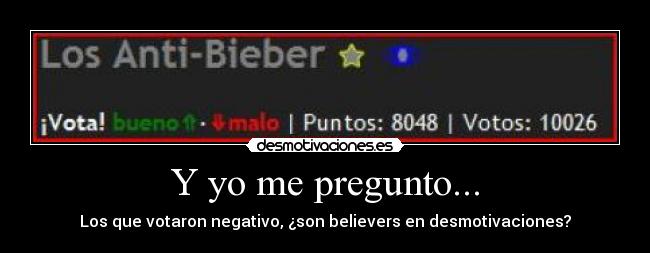 Y yo me pregunto... - Los que votaron negativo, ¿son believers en desmotivaciones?