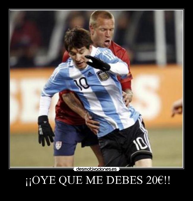 ¡¡OYE QUE ME DEBES 20€!! - 
