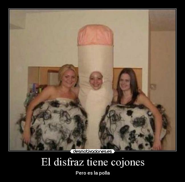 El disfraz tiene cojones - Pero es la polla