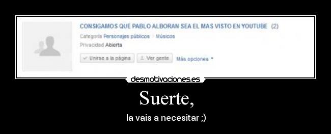 Suerte, - la vais a necesitar ;)