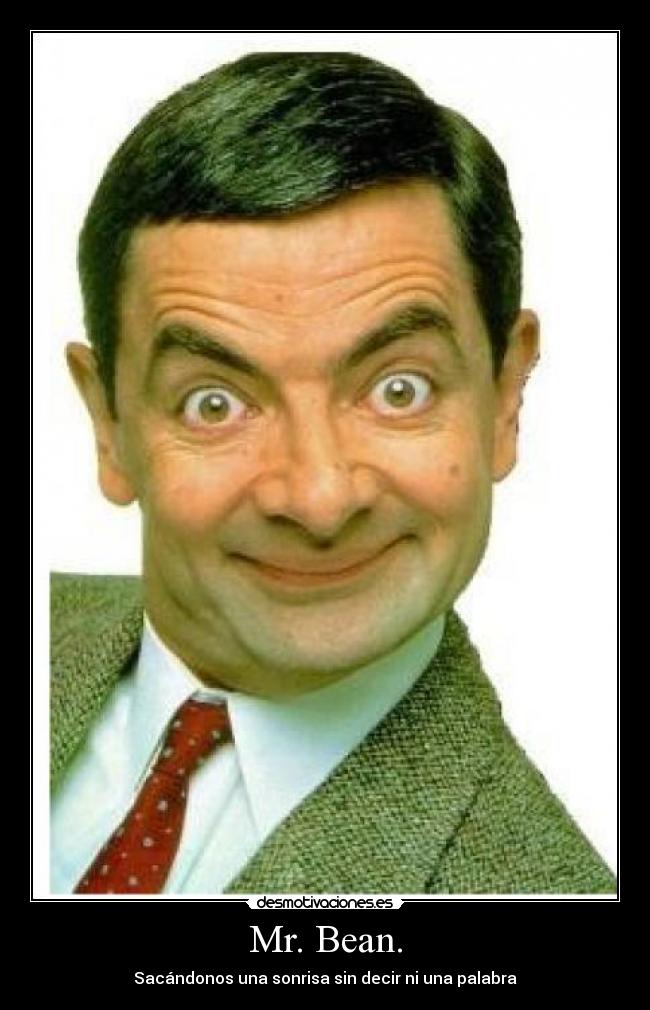 Mr. Bean. - Sacándonos una sonrisa sin decir ni una palabra