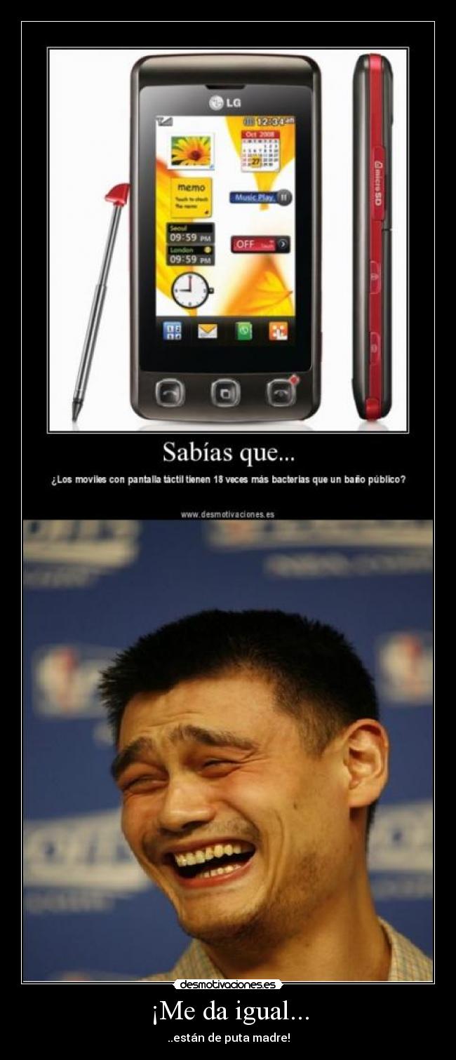 ¡Me da igual... - ..están de puta madre!