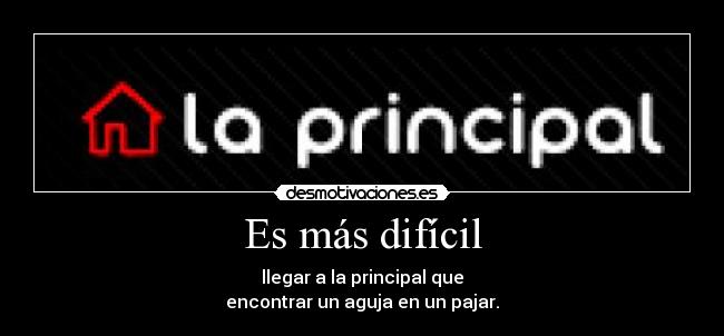 Es más difícil - llegar a la principal que
encontrar un aguja en un pajar.