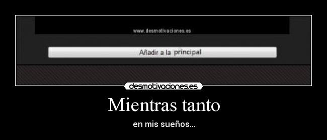 Mientras tanto - en mis sueños...